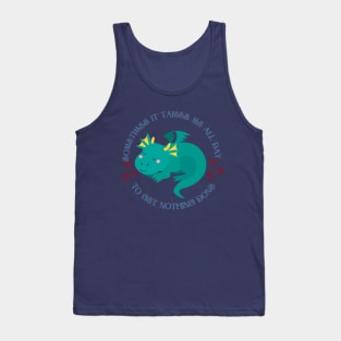 Little dragon - Sometimes It Takes Me All Day To Get Nothing Done Tank Top